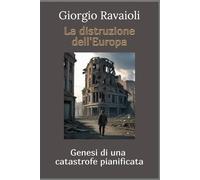 La distruzione dell'Europa: Genesi di una catastrofe pianificata