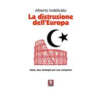 La distruzione dell'Europa. Islam, due strategie per una conquista