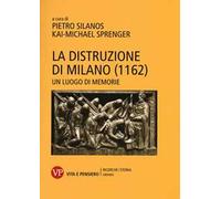 La distruzione di Milano (1162). Un luogo di memorie