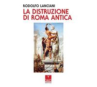 Libri Rodolfo Lanciani - La Distruzione Di Roma Antica