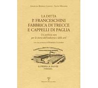 La ditta P. Franceschini fabbrica di trecce a cappelli di paglia. Un archivio raro per la storia dell'industria e delle arti