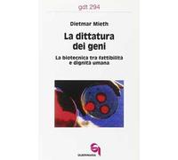 La dittatura dei geni. La biotecnica tra fattibilità e dignità umana