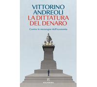 La dittatura del denaro. Contro le menzogne dell'economia - 2024