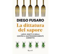 La dittatura del sapore. Larve, insetti e grilli: contro il gastronomicame...
