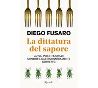 La dittatura del sapore. Larve, insetti e grilli: contro il gastronomicame...