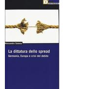 La dittatura dello spread. Germania, Europa e crisi del debito