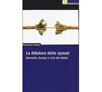 La dittatura dello spread. Germania, Europa e crisi del debito