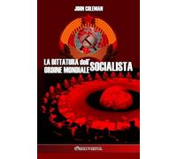 John Coleman La dittatura dell'ordine mondiale socialista (Tascabile)