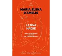 La Diva Madre. Saggi su maternità e divismo nel cinema italiano
