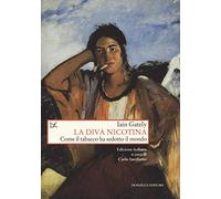 La diva nicotina. Come il tabacco ha sedotto il mondo
