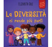 La diversità ci rende più forti: Libro per l'infanzia sulla diversità, la gentilezza e le emozioni sociali (Racconto illustrato per bambini e bambine)