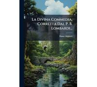 La Divina Commedia, Corretta Dal P. B. Lombardi...