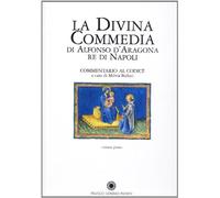La divina commedia di Alfonso d'Aragona re di Napoli. Commentario al codice