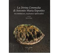 Libri Divina Commedia Di Antonio Maria Esposito. Tra Miniatura, Scultura E Spiri