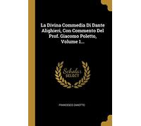 La Divina Commedia Di Dante Alighieri, Con Commento Del Prof. Giacomo Poletto, Volume 1...