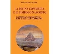 La Divina commedia e il simbolo nascosto - Lopardi Maria Grazia