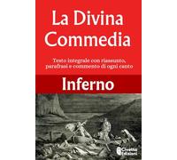La Divina Commedia Inferno: Testo Integrale con riassunto, parafrasi e commento di ogni canto (con illustrazioni dell'Universo Dantesco)