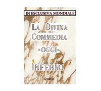 La Divina Commedia - Oggi - Inferno: ( In esclusiva Mondiale ): Volume 1