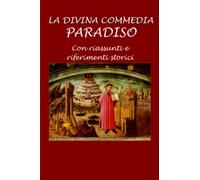 La Divina Commedia: Paradiso: Con riassunti e riferimenti storici