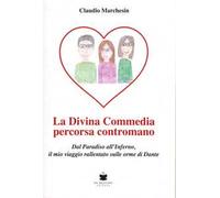 La divina Commedia percorsa contromano. Dal Paradiso all'Inferno, il mio viaggio rallentato sulle orme di Dante