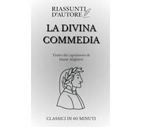 La Divina Commedia - Sintesi moderna in 90 minuti: Leggi tutta la Commedia in un’ora e mezza: un distillato fedele di viaggio, simboli e visioni, senza perdere l’anima del capolavoro di Dante!