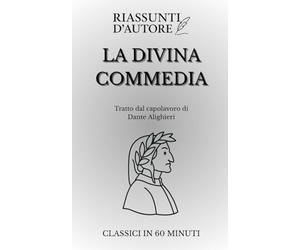 La Divina Commedia - Sintesi moderna in 90 minuti: Leggi tutta la Commedia in un’ora e mezza: un distillato fedele di viaggio, simboli e visioni, senza perdere l’anima del capolavoro di Dante!
