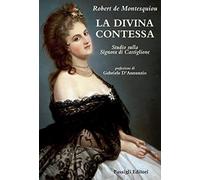 La Divina Contessa. Studio sulla Signora di Castiglione - Montesquiou Robert de