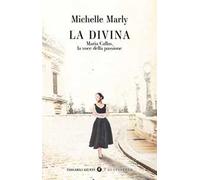 La divina. Maria Callas, la voce della passione