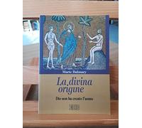 La divina origine. Dio non ha creato l'uomo