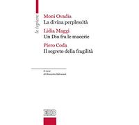 La divina perplessità-Un Dio fra le macerie-Il segreto della fragilità