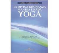 La divina risonanza. Mantra e nada yoga. Con CD audio - Rishi Priya Rosanna