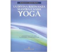 La divina risonanza. Mantra e nada yoga. Con CD audio - Rishi Priya Rosanna