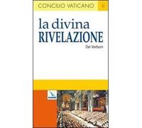 La Divina Rivelazione. Costituzione dogmatica sulla divina Rivelazione (Dei Verbum)
