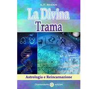 La divina trama. Astrologia e reincarnazione