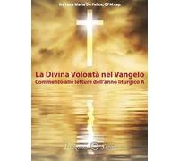 La divina volontà nel Vangelo. Commento alle letture dell'anno liturgico A