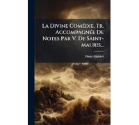 La Divine ComÃ(c)die, Tr. AccompagnÃ(c)e De Notes Par V. De Saint-mauris...