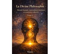 La divine philosophie: Devenir humain : souveraineté intérieure et conscience collective: 2