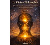 La divine philosophie: Devenir humain : souveraineté intérieure et conscience collective