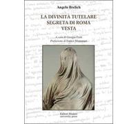 La divinità tutelare segreta di Roma e Vesta