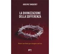 La divinizzazione della sofferenza. Patire con Cristo per risorgere con Lui