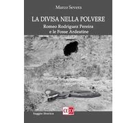 La divisa nella plovere. Romeo Rodriguez Pereira e le Fosse Ardeatine