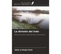 La división del Indo: Geopolítica fluvial, guerras del agua, coste humano