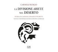 La divisione Ariete nel deserto. Storia di cannoni, corazze e piumetti
