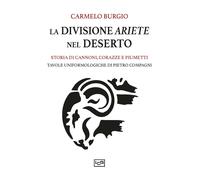 La divisione Ariete nel deserto. Storia di cannoni, corazze e piumetti - B...