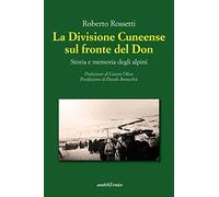 La Divisione Cuneense sul fronte del Don. Storia e memoria degli Alpini