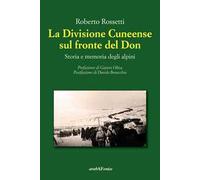 La Divisione Cuneense sul fronte del Don. Storia e memoria degli Alpini