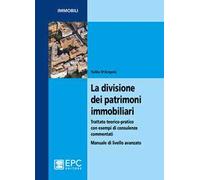 La divisione dei patrimoni immobiliari. Trattato teorico-pratico con esempi di consulenze commentati. Manuale di livello avanzato
