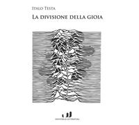 LA DIVISIONE DELLA GIOIA - Italo Testa - 2024 - Industria & Letteratura