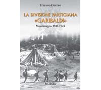 La divisione partigiana «Garibaldi»: Montenegro 1943-1945