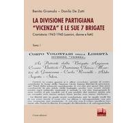 La divisione partigiana «Vicenza» e le sue sette brigate. Cronistoria 1943-1945 (uomini, donne e fatti). Vol. 1-2